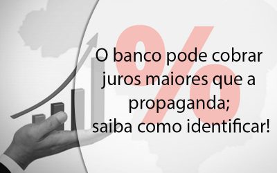 O banco pode cobrar juros maiores que a propaganda; saiba como identificar.