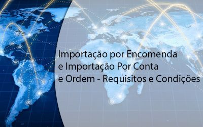 Importação por Encomenda e Importação Por Conta e Ordem – Requisitos e Condições.