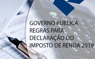 GOVERNO PUBLICA REGRAS PARA DECLARAÇÃO DO IMPOSTO DE RENDA 2019.