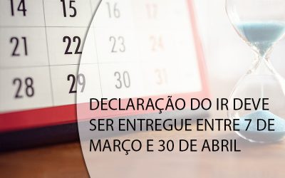 DECLARAÇÃO DO IR DEVE SER ENTREGUE ENTRE 7 DE MARÇO E 30 DE ABRIL.