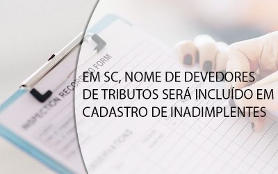 EM SC, NOME DE DEVEDORES DE TRIBUTOS SERÁ INCLUÍDO EM CADASTRO DE INADIMPLENTES.