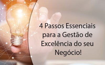 4 Passos Essenciais para a Gestão de Excelência do seu Negócio!