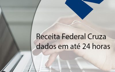Receita Federal Cruza dados em até 24 horas.
