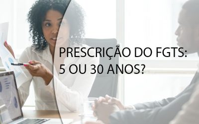 PRESCRIÇÃO DO FGTS: 5 OU 30 ANOS?