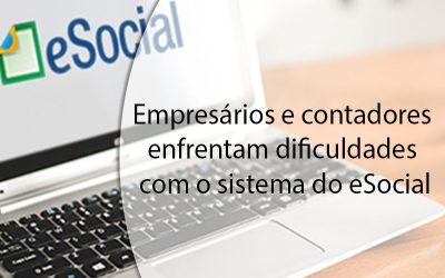 Empresários e contadores enfrentam dificuldades com o sistema do eSocial.