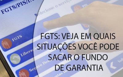 FGTS: VEJA EM QUAIS SITUAÇÕES VOCÊ PODE SACAR O FUNDO DE GARANTIA.