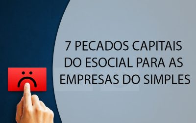 7 PECADOS CAPITAIS DO ESOCIAL PARA AS EMPRESAS DO SIMPLES.