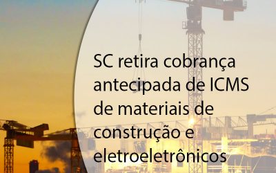 SC retira cobrança antecipada de ICMS de materiais de construção e eletroeletrônicos.