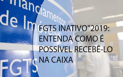 FGTS INATIVO”2019: ENTENDA COMO É POSSÍVEL RECEBÊ-LO NA CAIXA.