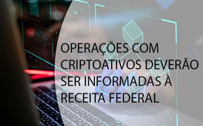 OPERAÇÕES COM CRIPTOATIVOS DEVERÃO SER INFORMADAS À RECEITA FEDERAL.