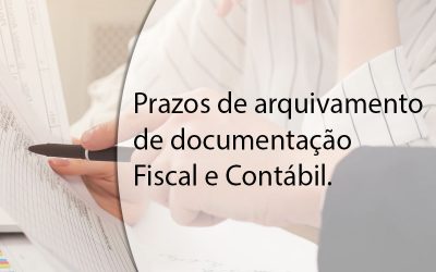 Prazos de arquivamento de documentação Fiscal e Contábil.