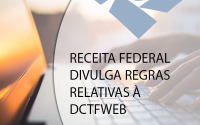 RECEITA FEDERAL DIVULGA REGRAS RELATIVAS À DCTFWEB.