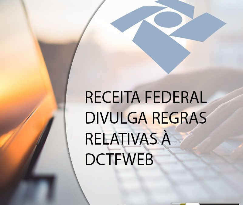 RECEITA FEDERAL DIVULGA REGRAS RELATIVAS À DCTFWEB.