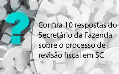 Confira 10 respostas do Secretário da Fazenda sobre o processo de revisão fiscal em SC.