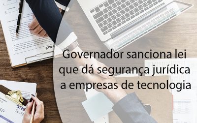 Governador sanciona lei que dá segurança jurídica a empresas de tecnologia.