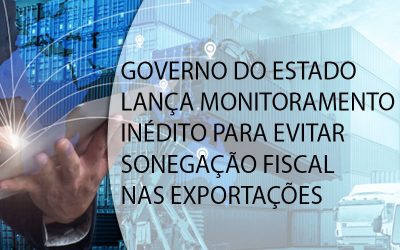 GOVERNO DO ESTADO LANÇA MONITORAMENTO INÉDITO PARA EVITAR SONEGAÇÃO FISCAL NAS EXPORTAÇÕES.