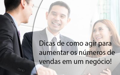 Dicas de como agir para  aumentar os números de  vendas em um negócio!
