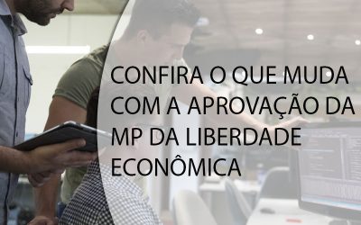 CONFIRA O QUE MUDA COM A APROVAÇÃO DA MP DA LIBERDADE ECONÔMICA.