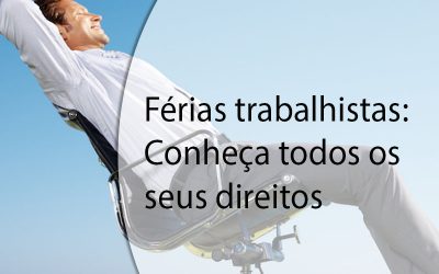 Férias trabalhistas: Conheça todos os seus direitos.