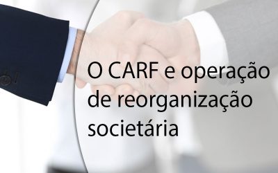 O Carf e operação de reorganização societária.