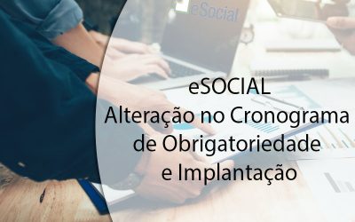 eSOCIAL – Alteração no Cronograma de Obrigatoriedade e Implantação.