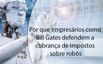 Por que empresários como Bill Gates defendem a cobrança de impostos sobre robôs.