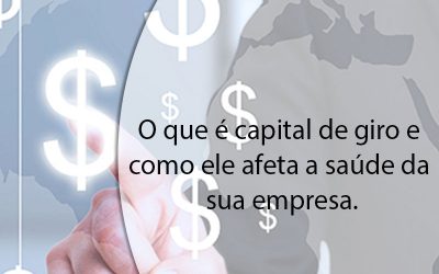 O que é capital de giro e como ele afeta a saúde da sua empresa.
