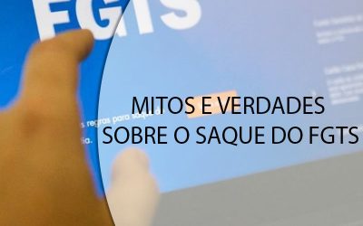 MITOS E VERDADES SOBRE O SAQUE DO FGTS.
