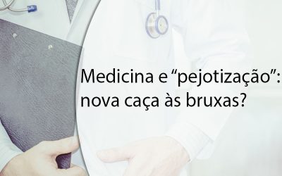MEDICINA E “PEJOTIZAÇÃO”: NOVA CAÇA ÀS BRUXAS?