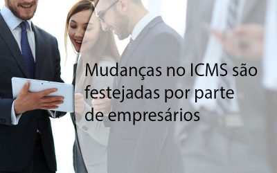 Mudanças no ICMS são festejadas por parte de empresários.