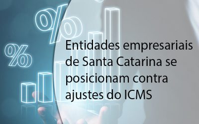 Entidades empresariais de Santa Catarina se posicionam contra ajustes do ICMS.