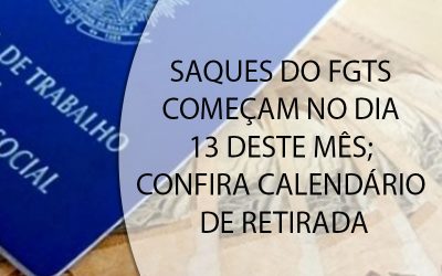 SAQUES DO FGTS COMEÇAM NO DIA 13 DESTE MÊS; CONFIRA CALENDÁRIO DE RETIRADA.