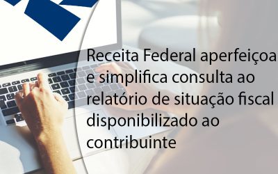 Receita Federal aperfeiçoa e simplifica consulta ao relatório de situação fiscal disponibilizado ao contribuinte.