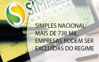 SIMPLES NACIONAL: MAIS DE 738 MIL EMPRESAS PODEM SER EXCLUÍDAS DO REGIME.
