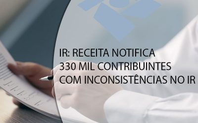 IR: RECEITA NOTIFICA 330 MIL CONTRIBUINTES COM INCONSISTÊNCIAS NO IR.
