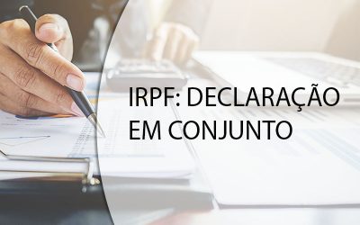IRPF: DECLARAÇÃO EM CONJUNTO.