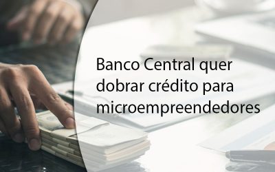 Banco Central quer dobrar crédito para microempreendedores.
