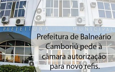 Prefeitura de Balneário Camboriú pede à Câmara autorização para novo Refis.