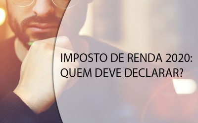 IMPOSTO DE RENDA 2020: QUEM DEVE DECLARAR?