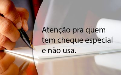 Atenção pra quem tem cheque especial e não usa