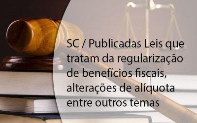SC / Publicadas Leis que tratam da regularização de benefícios fiscais, alterações de alíquota entre outros temas