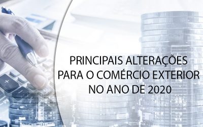 PRINCIPAIS ALTERAÇÕES PARA O COMÉRCIO EXTERIOR NO ANO DE 2020.
