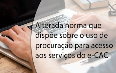 Alterada norma que dispõe sobre o uso de procuração para acesso aos serviços do e-CAC