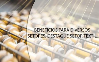 BENEFICIOS PARA DIVERSOS SETORES, DESTAQUE SETOR TÊXTIL.