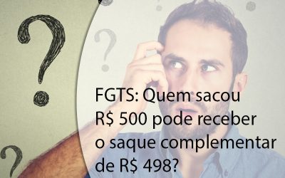 FGTS: Quem sacou R$ 500 pode receber o saque complementar de R$ 498?