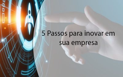 5 Passos para inovar em sua empresa.