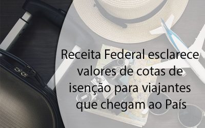 Receita Federal esclarece valores de cotas de isenção para viajantes que chegam ao País