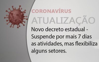 Novo decreto estadual – Suspende por mais 7 dias as atividades, mas flexibiliza alguns setores.