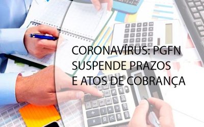 CORONAVÍRUS: PGFN SUSPENDE PRAZOS E ATOS DE COBRANÇA