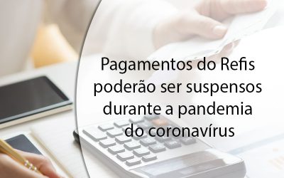 Pagamentos do Refis poderão ser suspensos durante a pandemia do coronavírus.